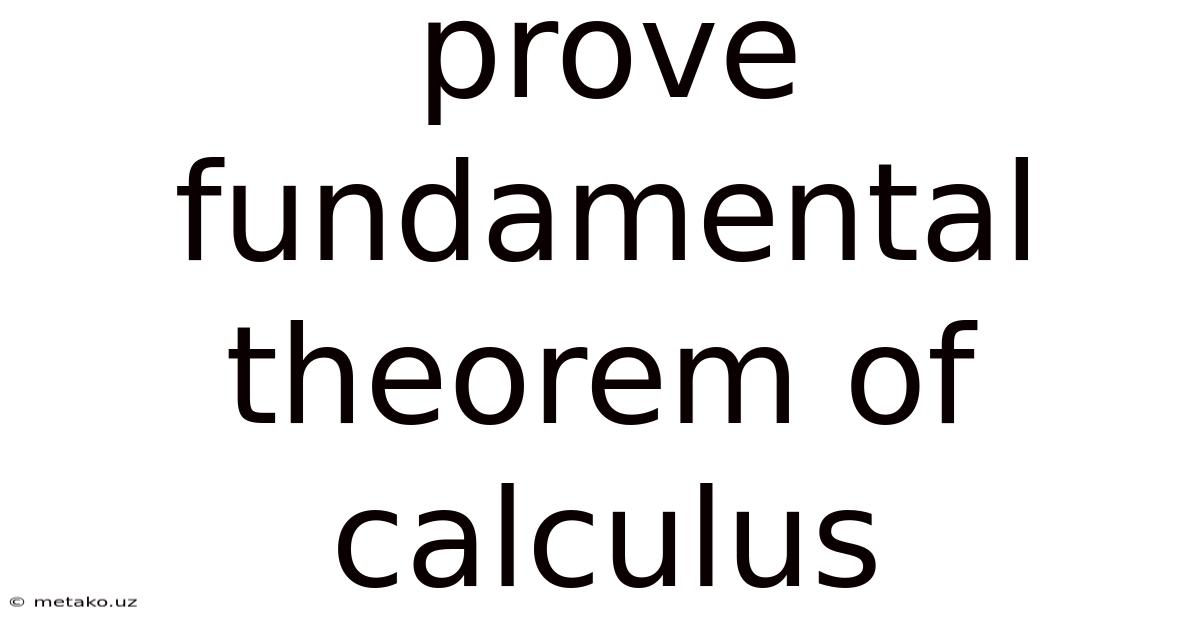 Prove Fundamental Theorem Of Calculus