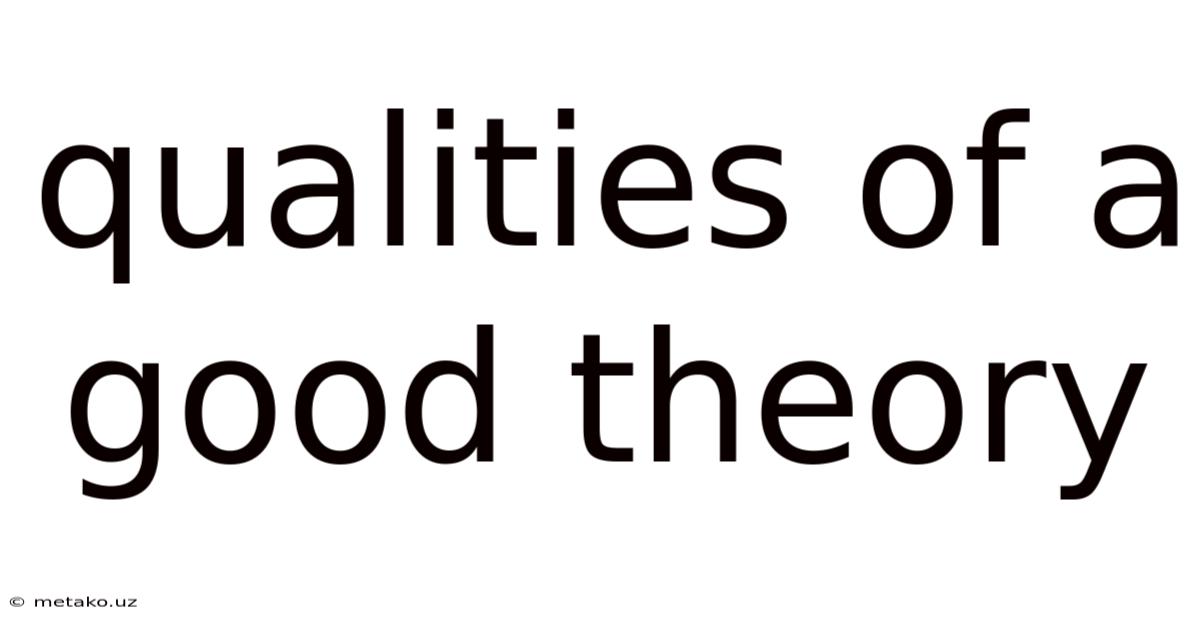 Qualities Of A Good Theory