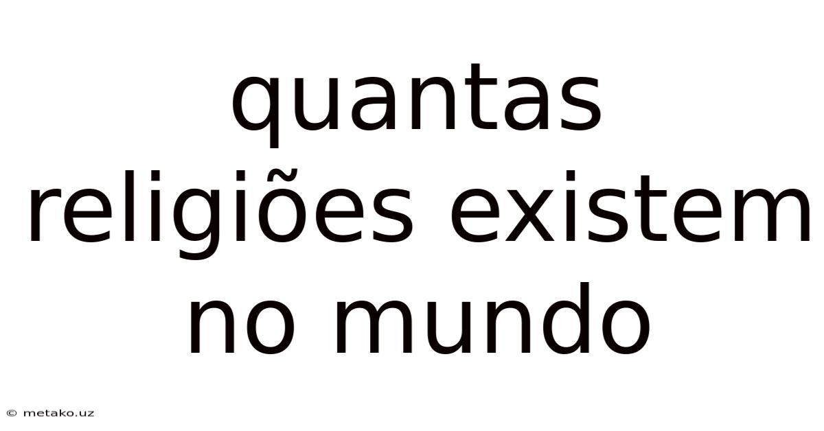 Quantas Religiões Existem No Mundo