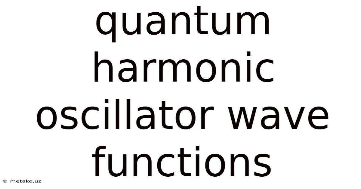 Quantum Harmonic Oscillator Wave Functions