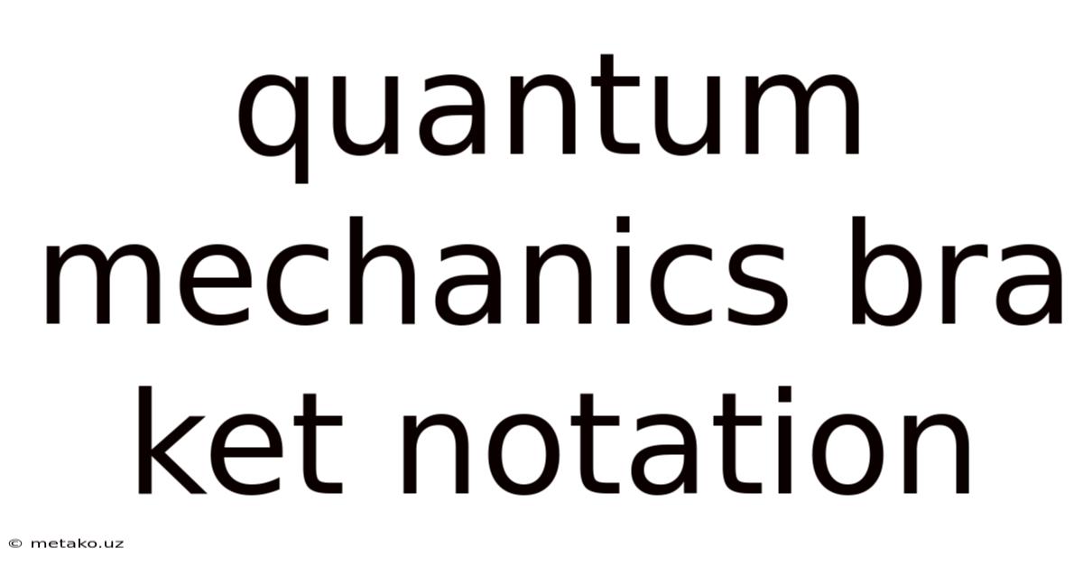 Quantum Mechanics Bra Ket Notation