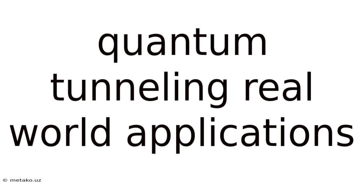 Quantum Tunneling Real World Applications