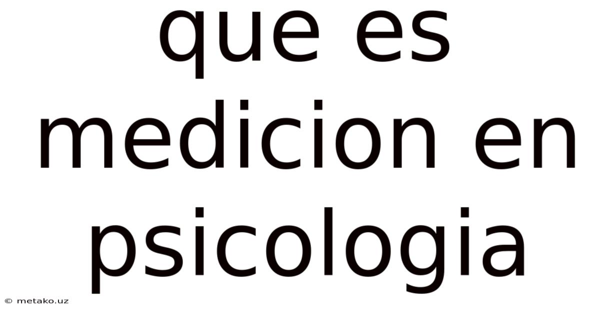 Que Es Medicion En Psicologia