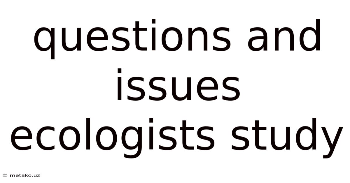 Questions And Issues Ecologists Study
