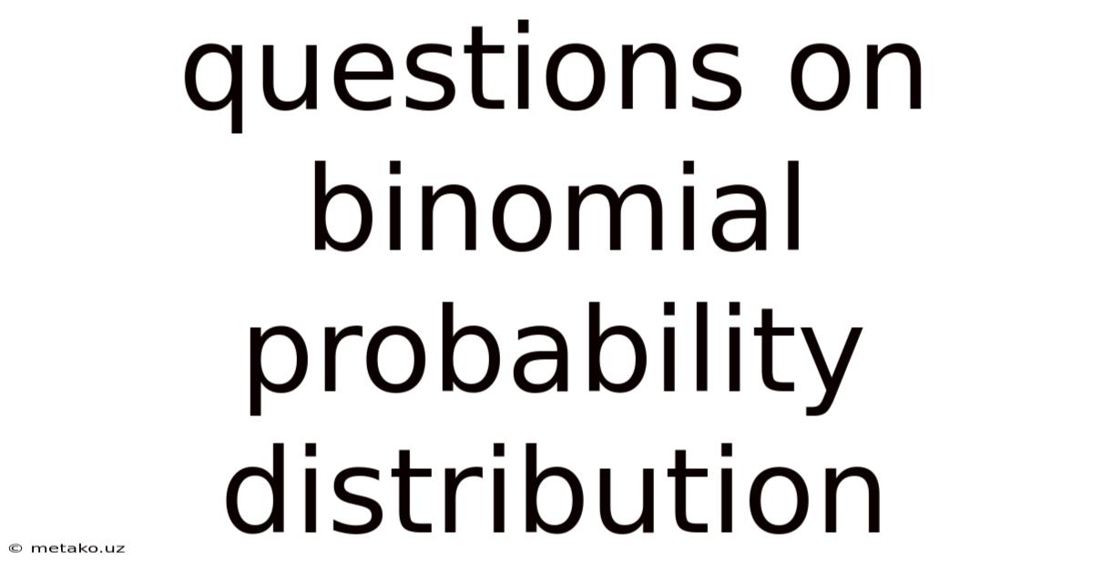 Questions On Binomial Probability Distribution