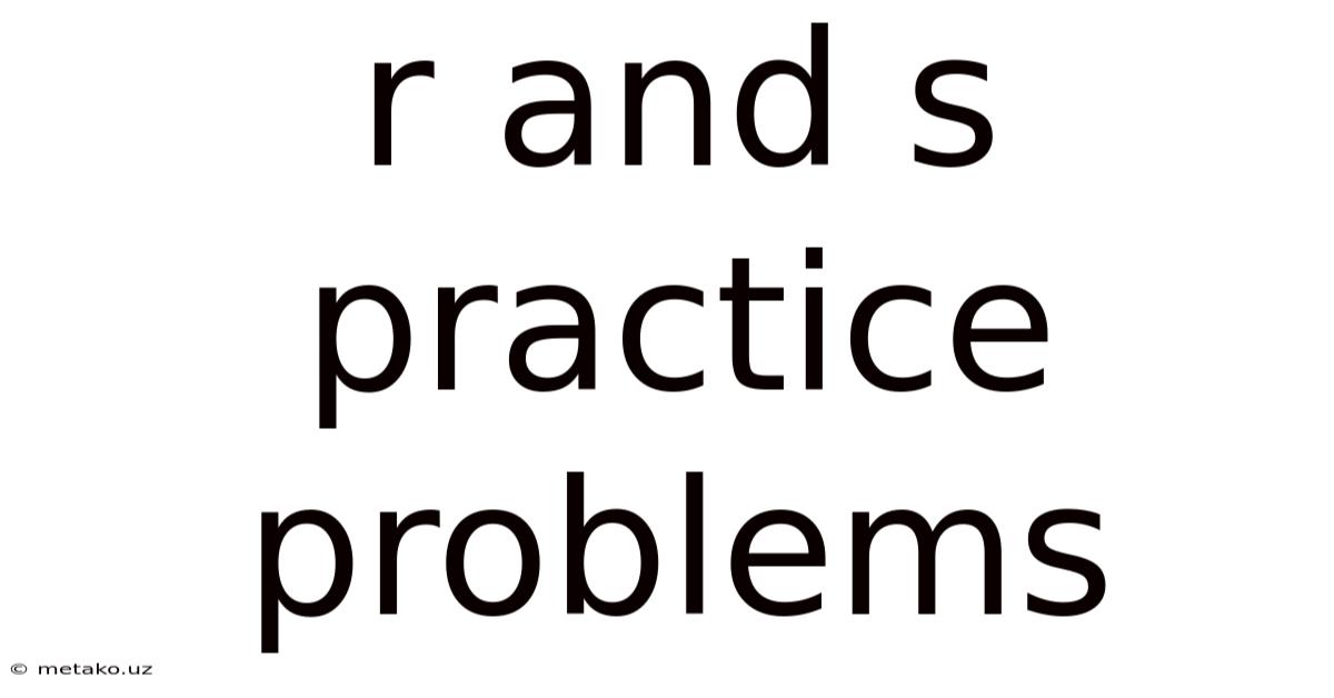 R And S Practice Problems