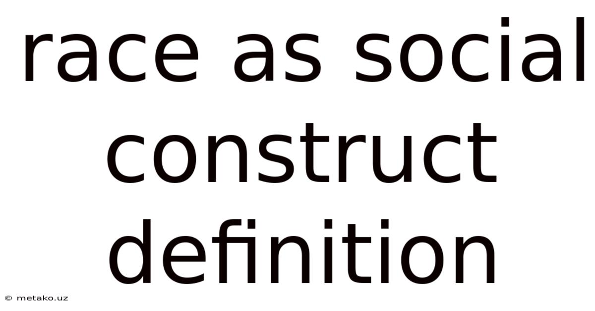 Race As Social Construct Definition