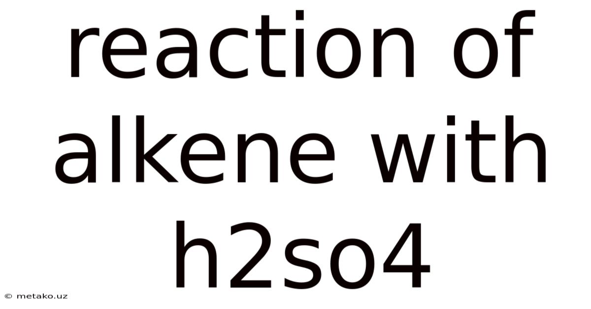 Reaction Of Alkene With H2so4