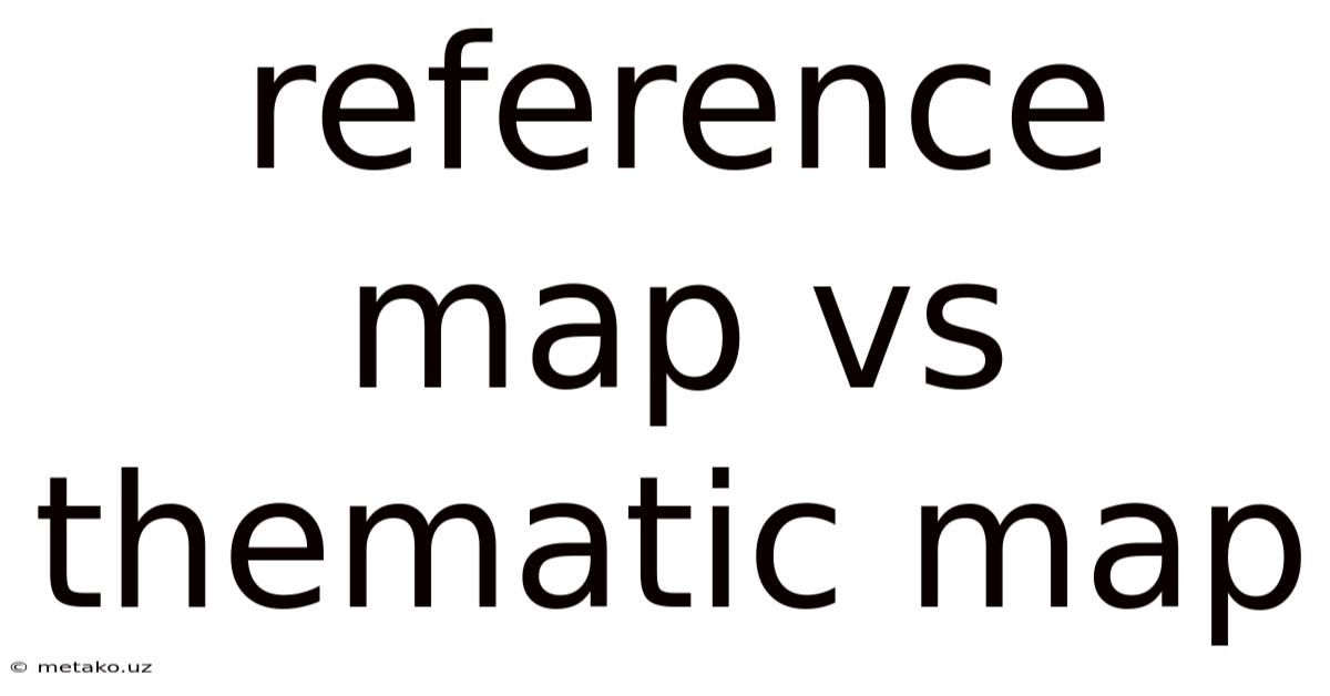 Reference Map Vs Thematic Map