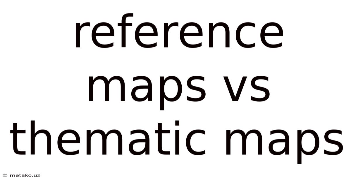 Reference Maps Vs Thematic Maps