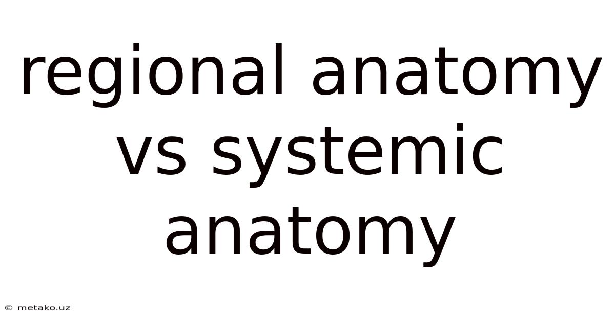 Regional Anatomy Vs Systemic Anatomy