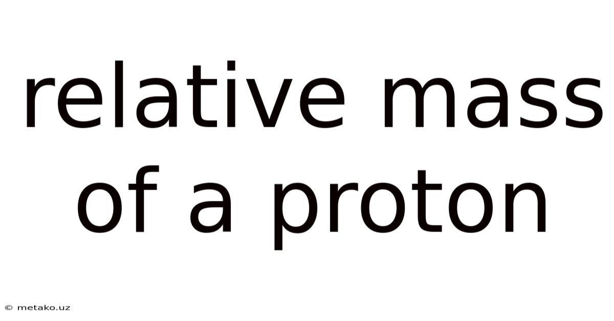 Relative Mass Of A Proton