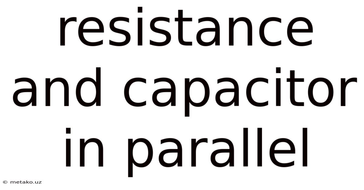 Resistance And Capacitor In Parallel