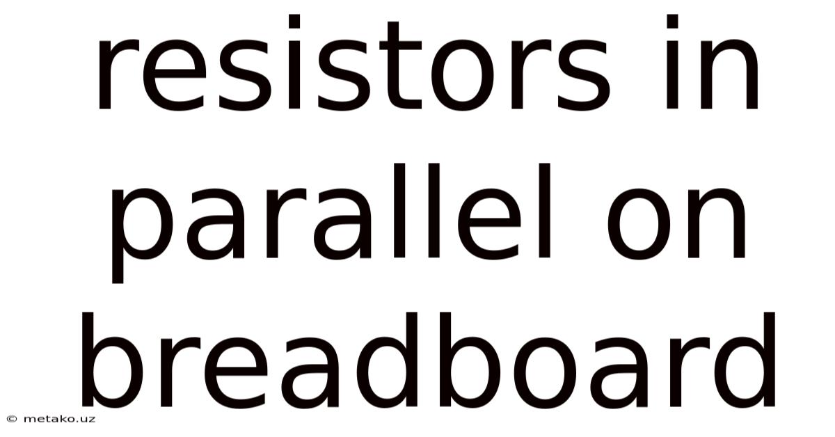 Resistors In Parallel On Breadboard