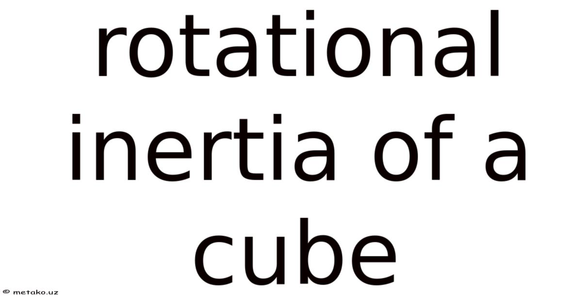 Rotational Inertia Of A Cube