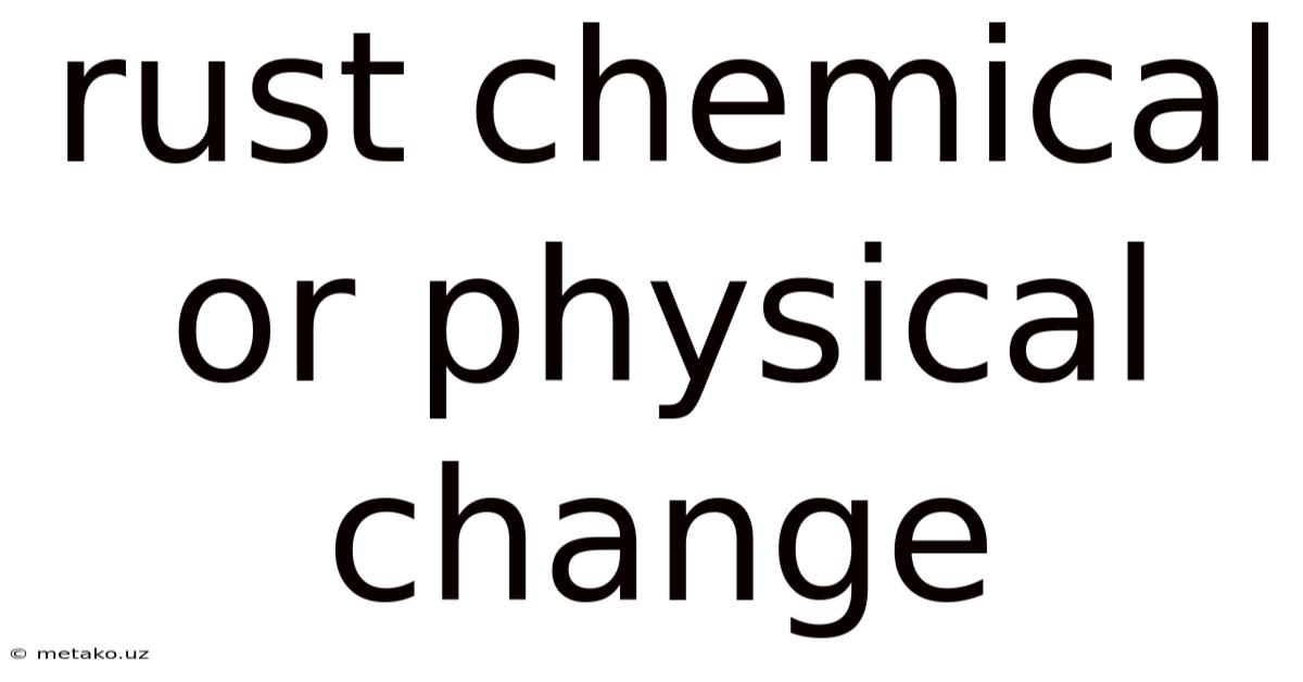 Rust Chemical Or Physical Change