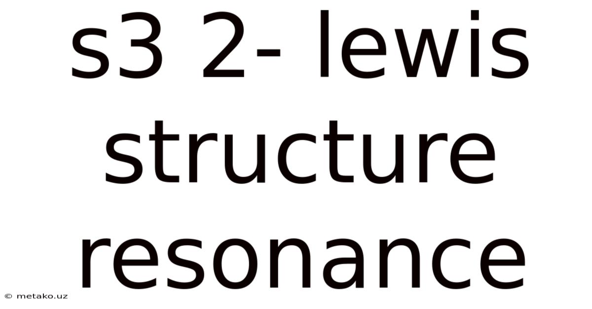 S3 2- Lewis Structure Resonance