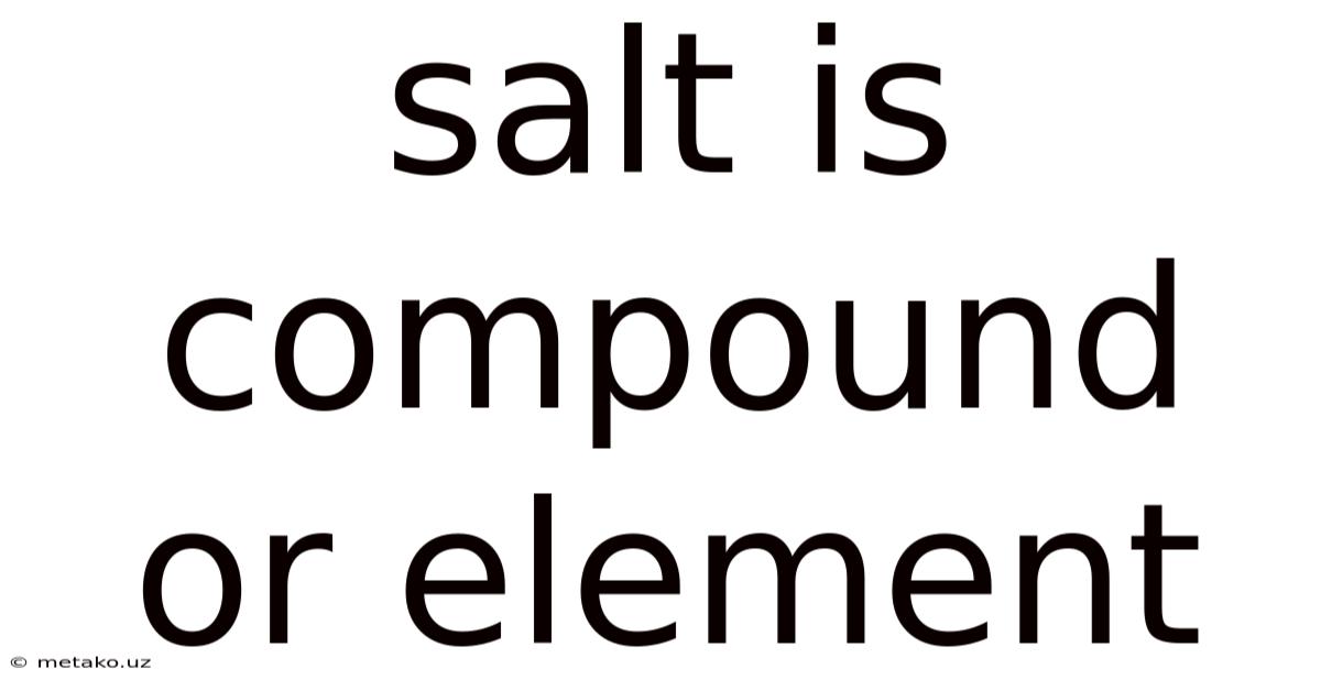 Salt Is Compound Or Element