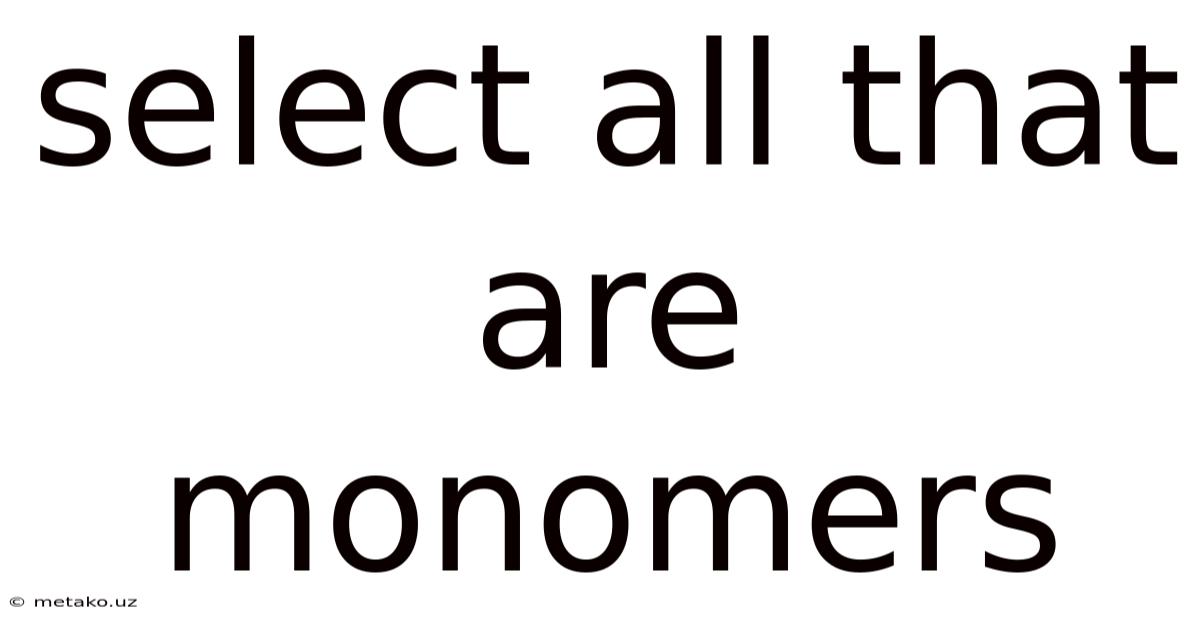 Select All That Are Monomers