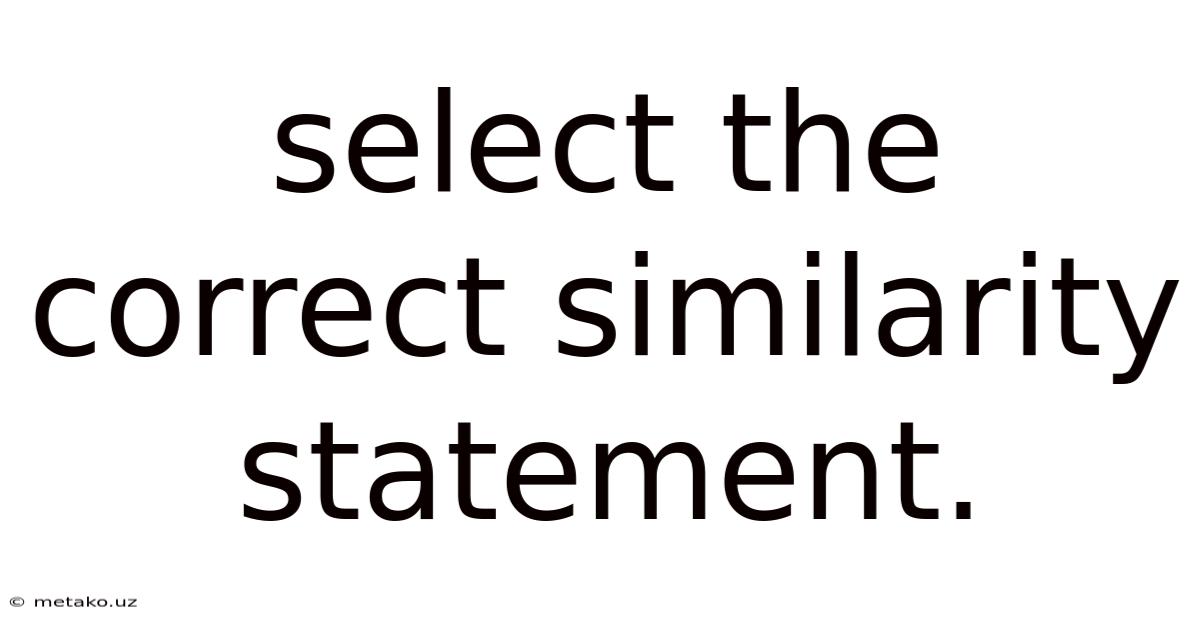 Select The Correct Similarity Statement.