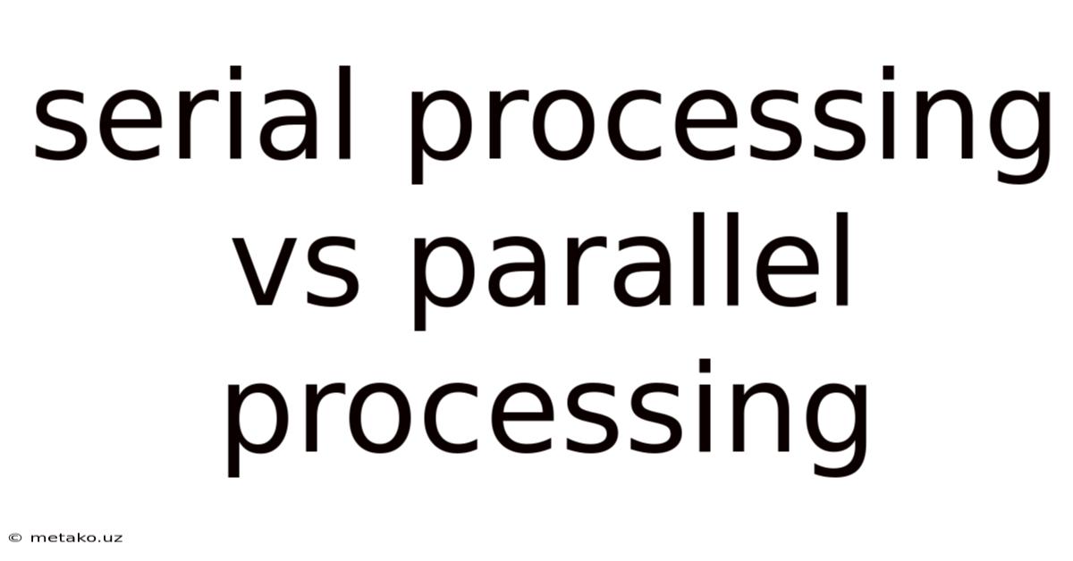 Serial Processing Vs Parallel Processing