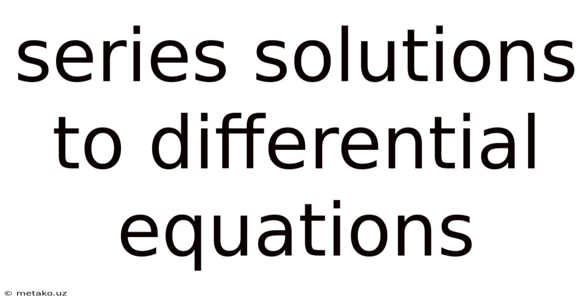 Series Solutions To Differential Equations