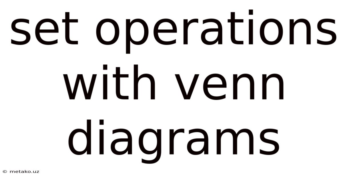 Set Operations With Venn Diagrams