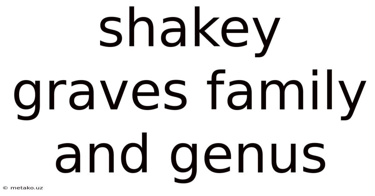 Shakey Graves Family And Genus