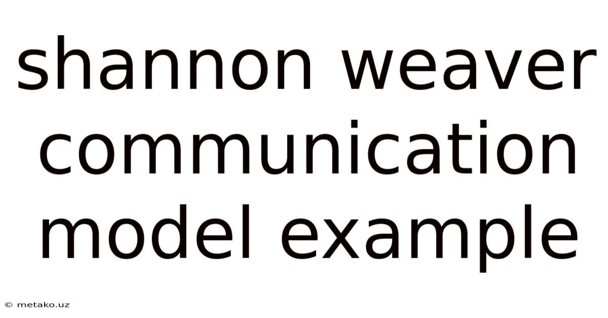 Shannon Weaver Communication Model Example