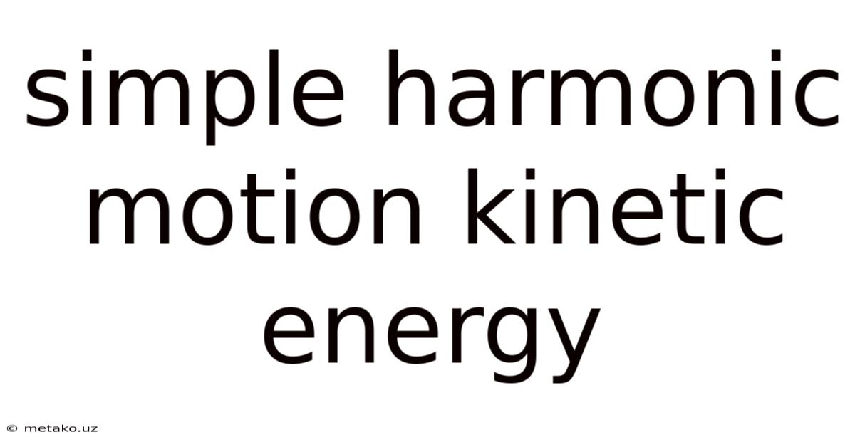 Simple Harmonic Motion Kinetic Energy