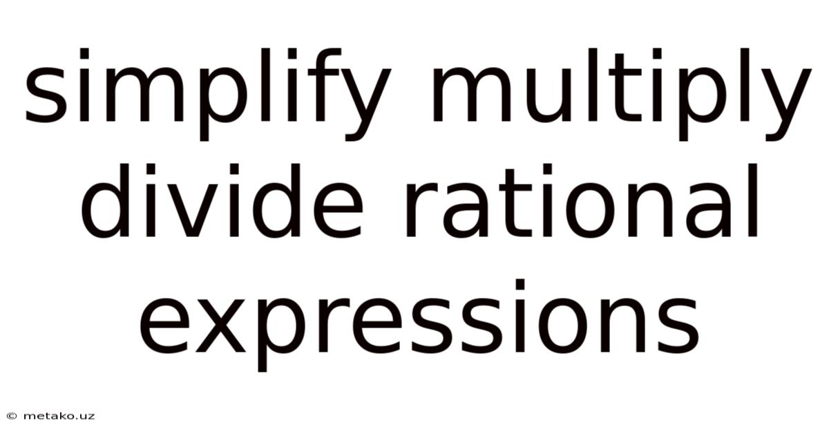 Simplify Multiply Divide Rational Expressions