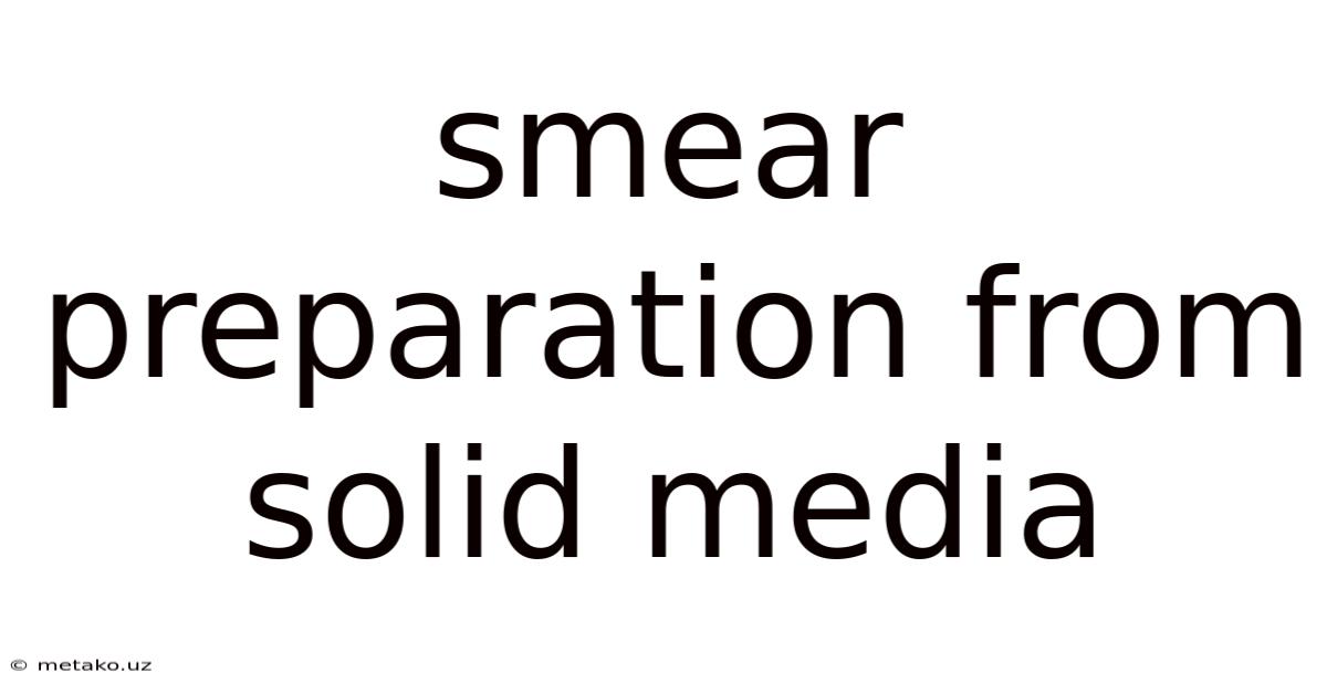 Smear Preparation From Solid Media