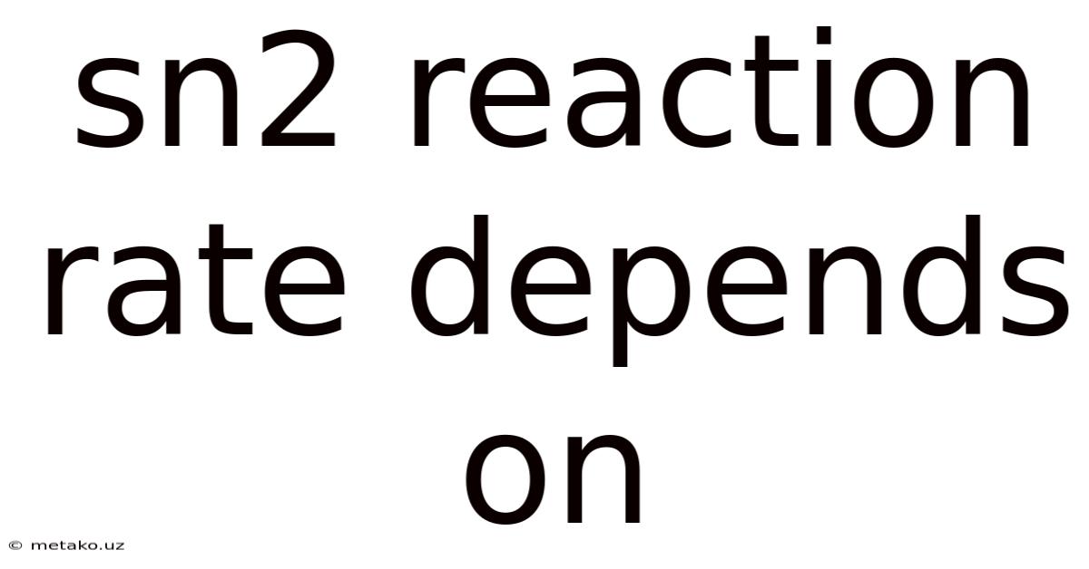 Sn2 Reaction Rate Depends On