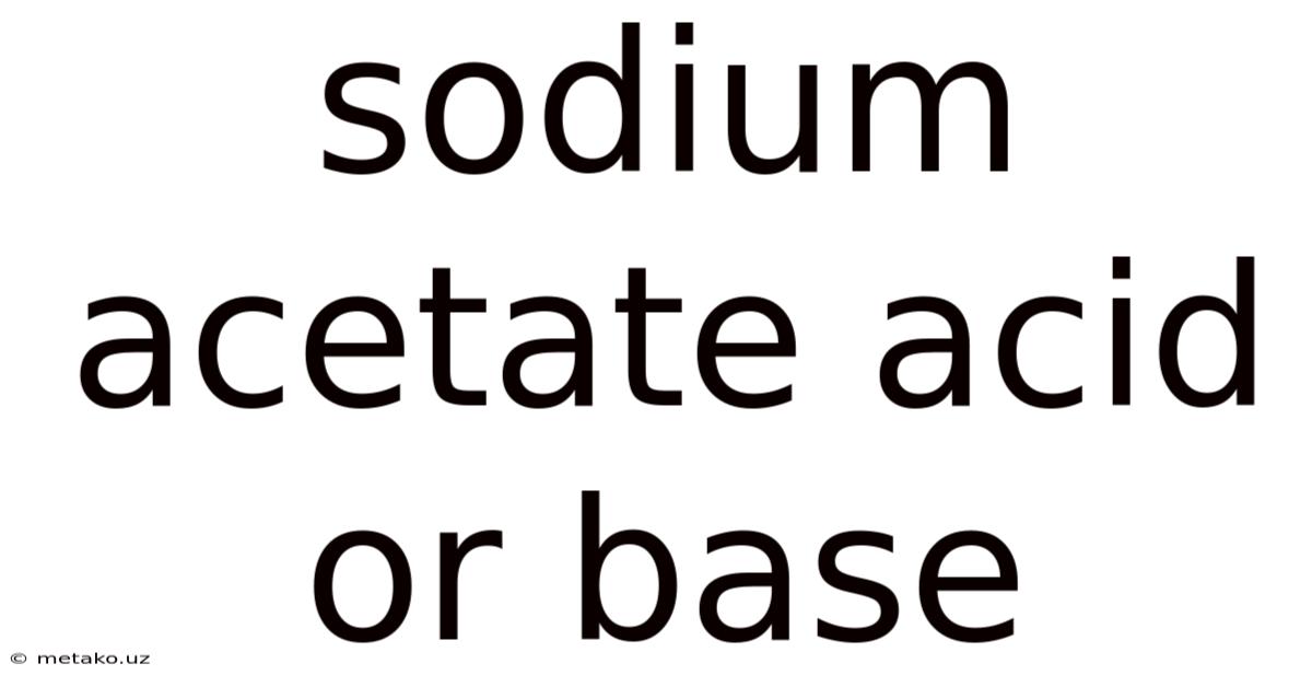 Sodium Acetate Acid Or Base