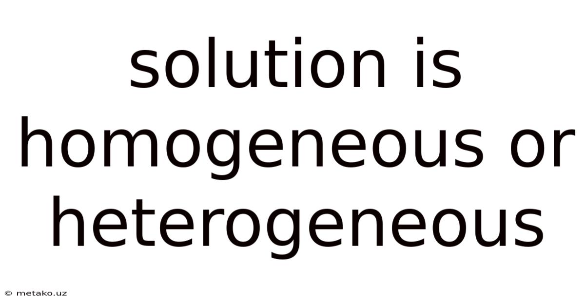 Solution Is Homogeneous Or Heterogeneous