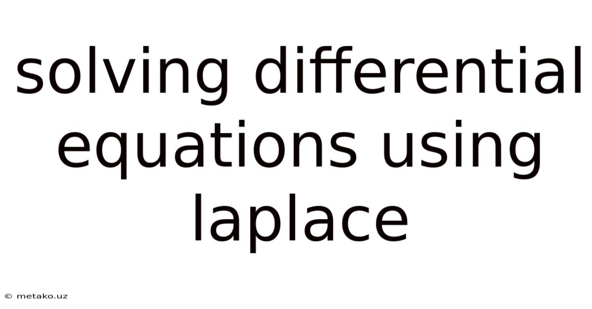 Solving Differential Equations Using Laplace