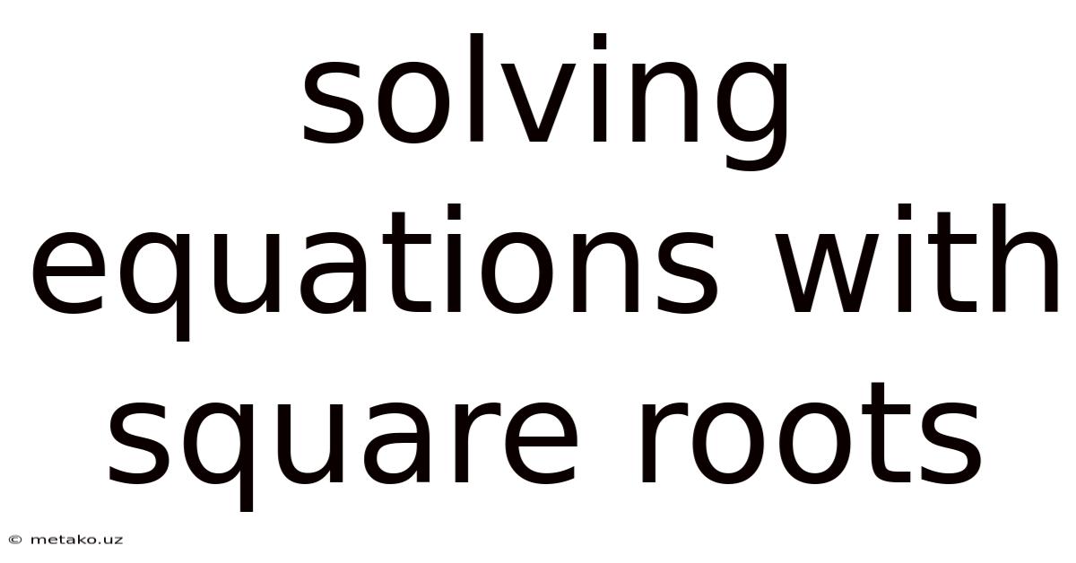 Solving Equations With Square Roots