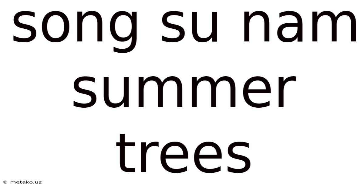 Song Su Nam Summer Trees
