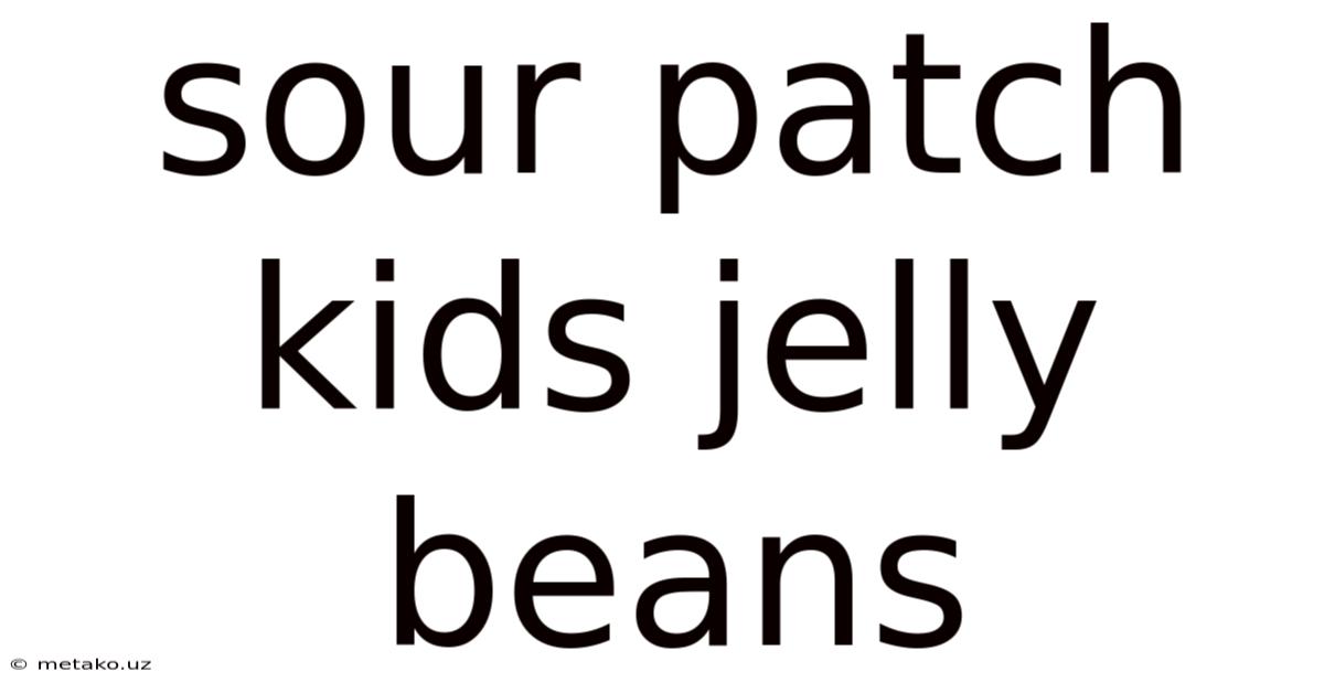 Sour Patch Kids Jelly Beans