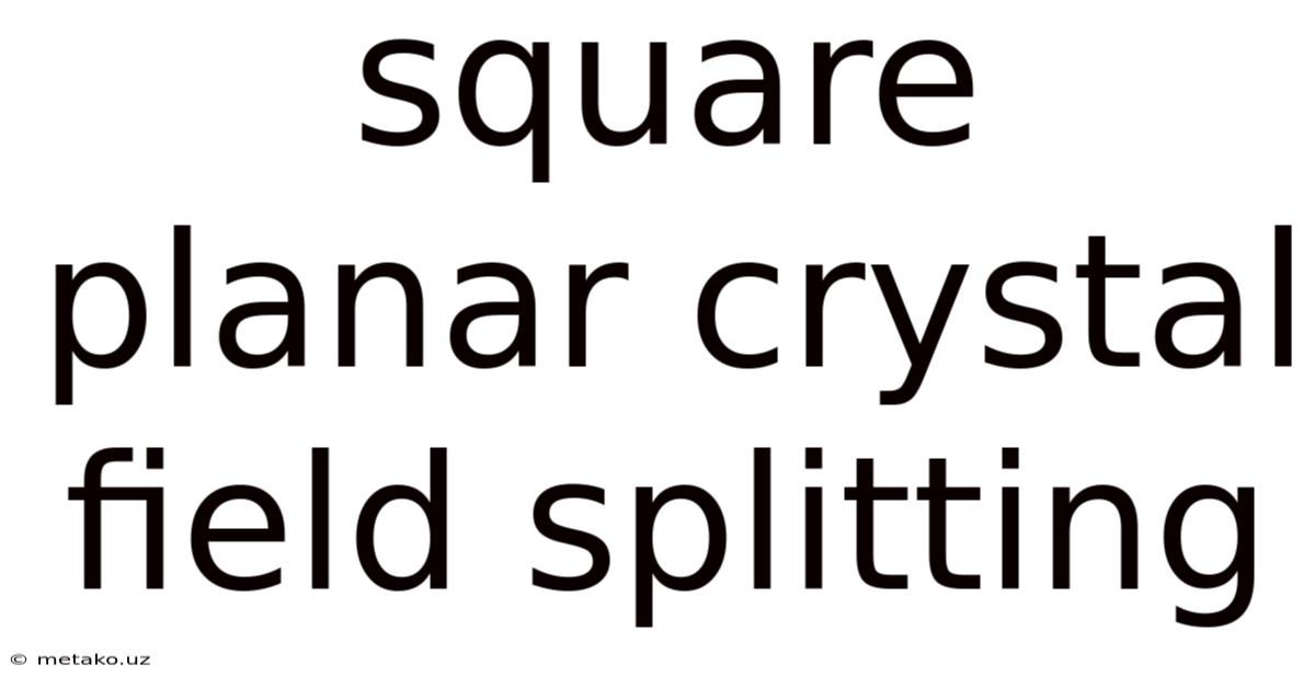 Square Planar Crystal Field Splitting