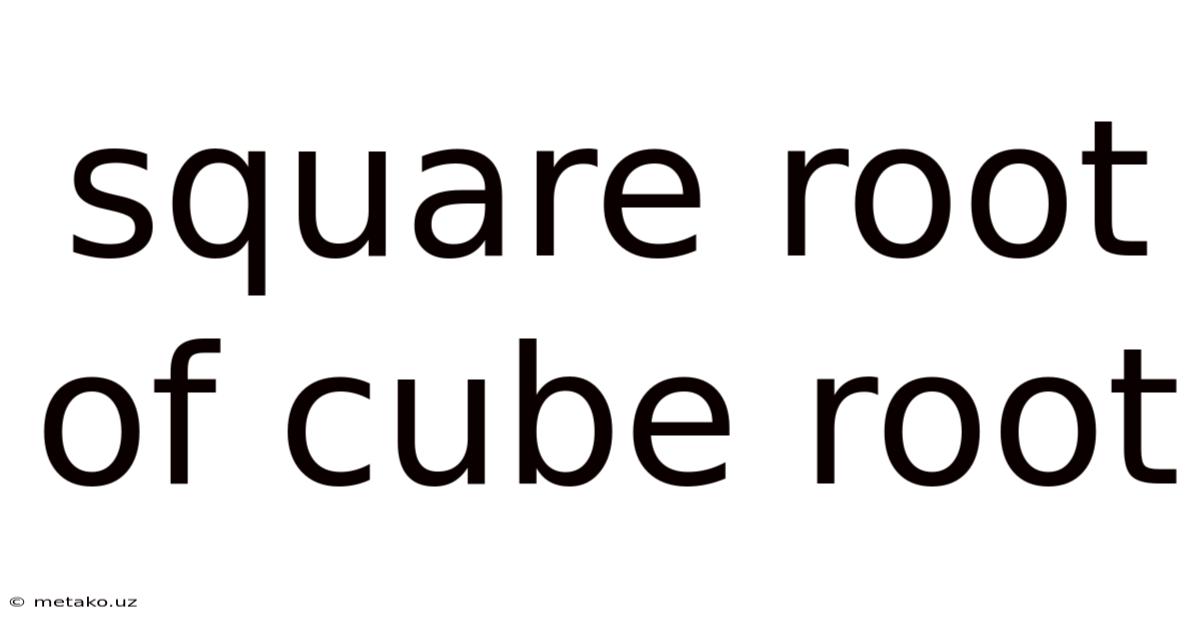 Square Root Of Cube Root