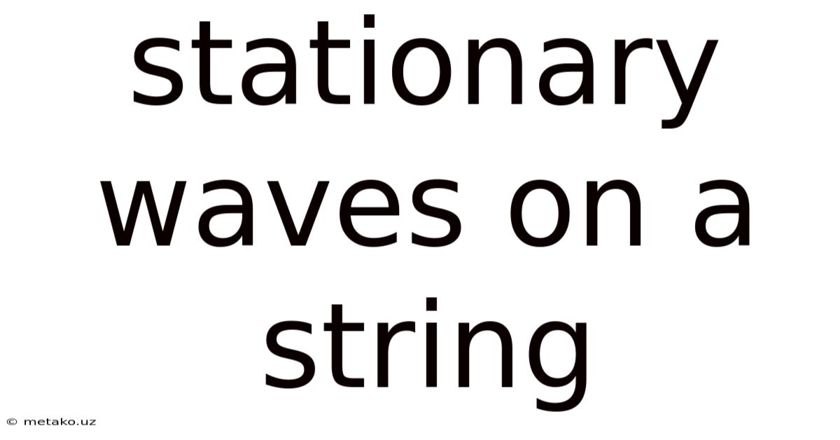 Stationary Waves On A String