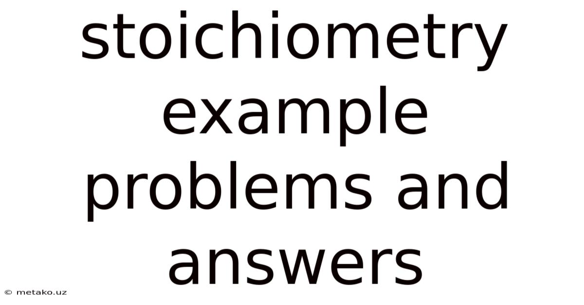 Stoichiometry Example Problems And Answers