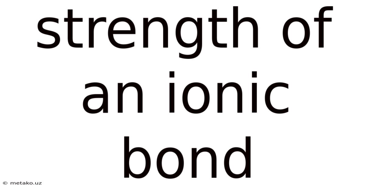 Strength Of An Ionic Bond