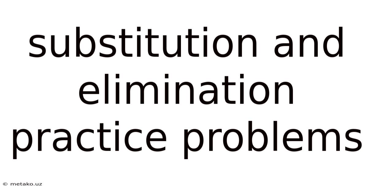 Substitution And Elimination Practice Problems