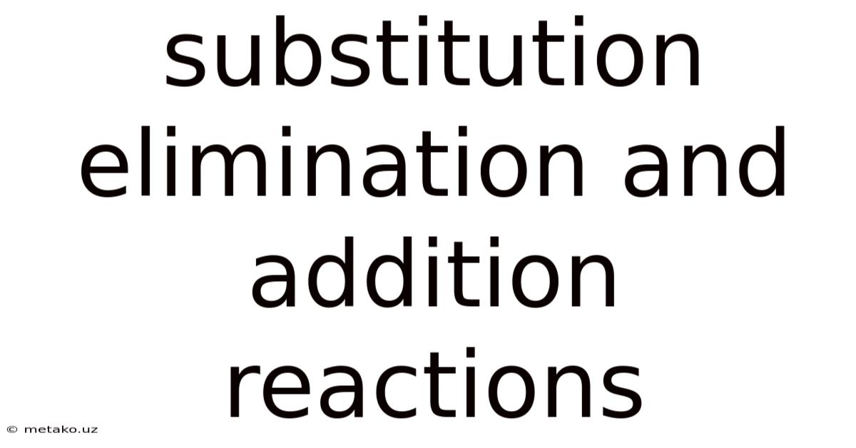 Substitution Elimination And Addition Reactions