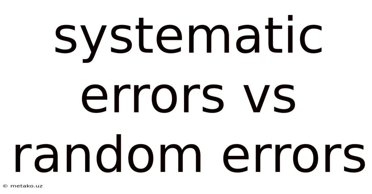 Systematic Errors Vs Random Errors