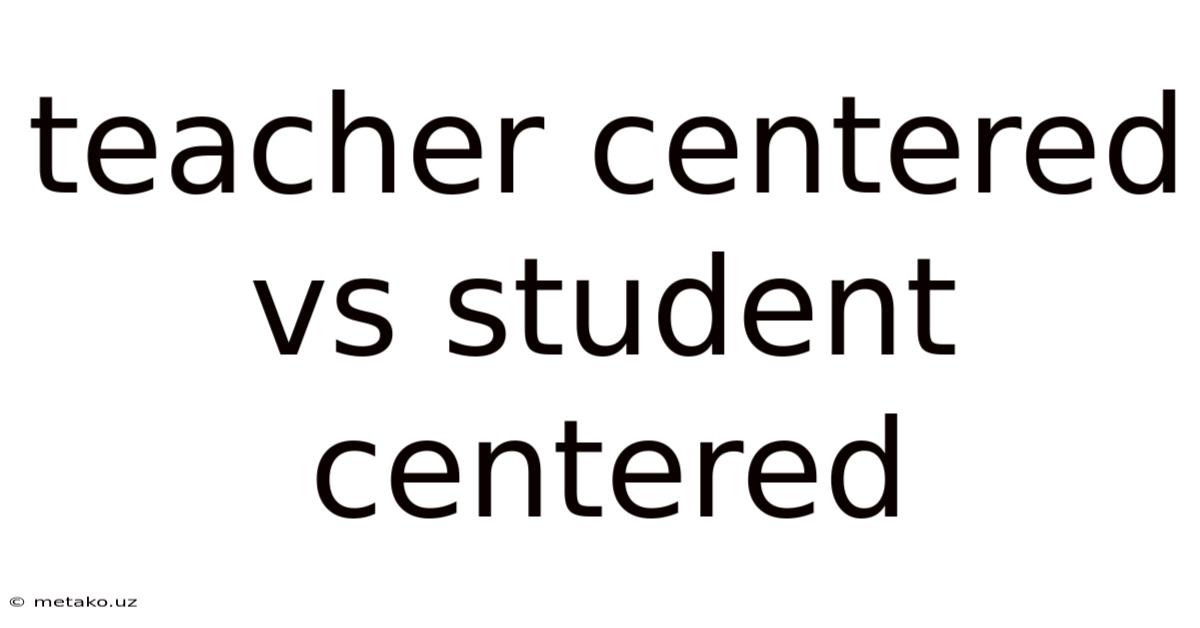 Teacher Centered Vs Student Centered
