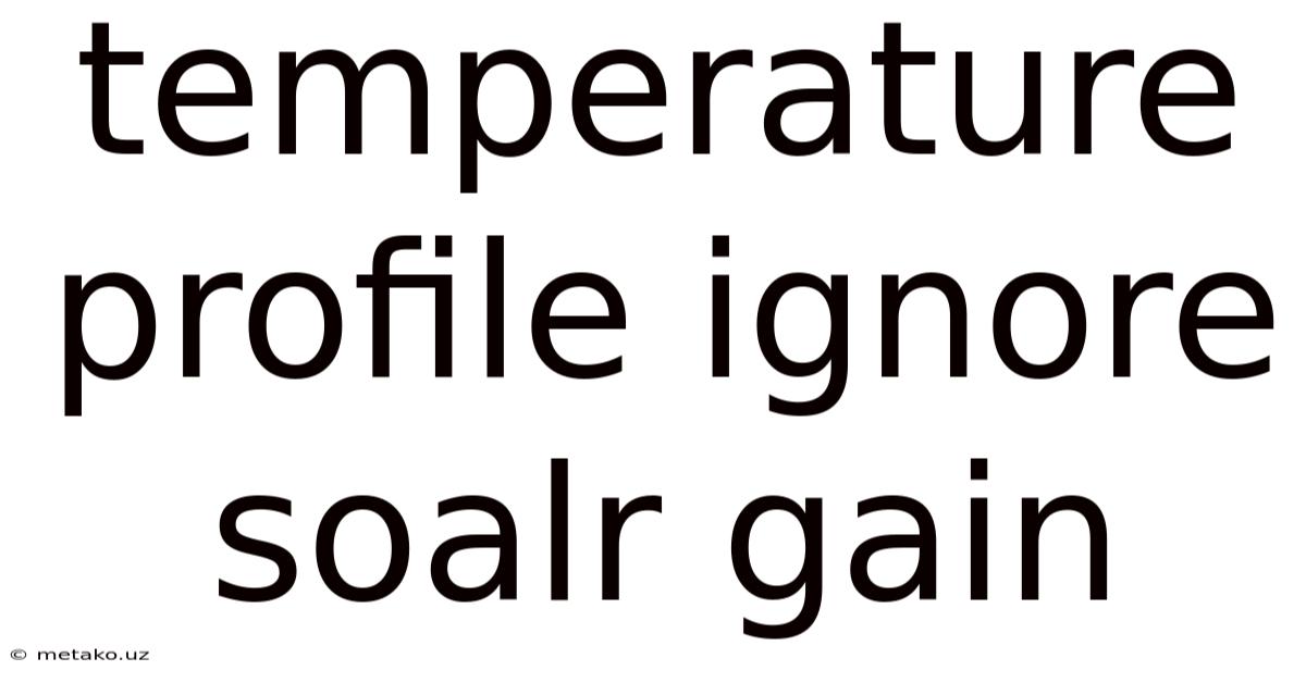 Temperature Profile Ignore Soalr Gain