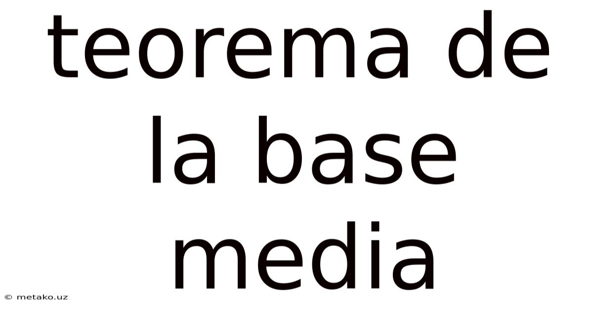 Teorema De La Base Media